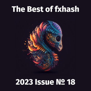 The Best of fxhash (Unofficial): Issue 18