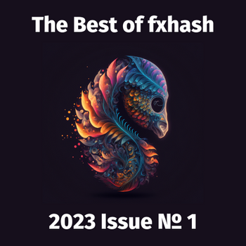 The Best of fxhash (Unofficial): Issue 1