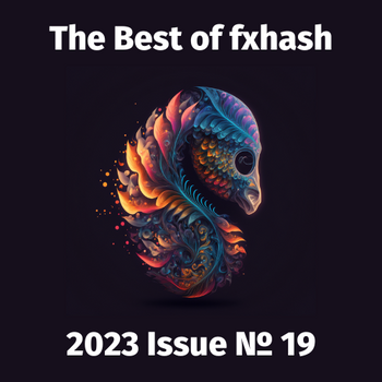The Best of fxhash (Unofficial): Issue 19