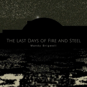 The Last Days of Fire and Steel