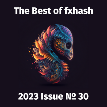 The Best of fxhash (Unofficial): Issue 30