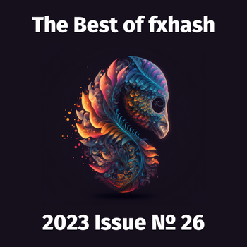 The Best of fxhash (Unofficial): Issue 26