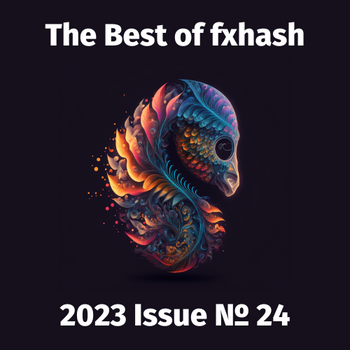 The Best of fxhash (Unofficial): Issue 24