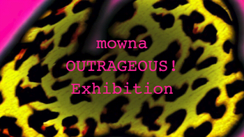 mowna OUTRAGEOUS! Exhibition