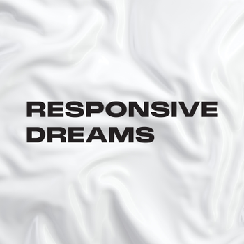 Tell me mother, what is Responsive Dreams?
