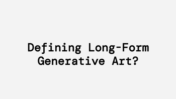 Defining Long-Form Generative Art?