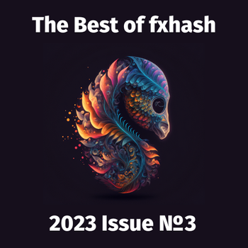 The Best of fxhash (Unofficial): Issue 3
