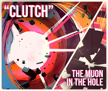 Double feature : "Clutch" & "The muon in the hole"