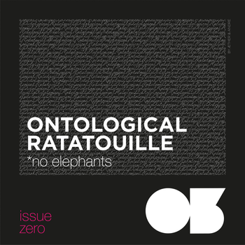 Issue Zero  
Ontological Ratatouille